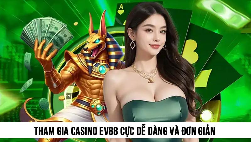 Casino Trực Tuyến EV88 3 Tham gia Casino EV88 cực dễ dàng và đơn giản